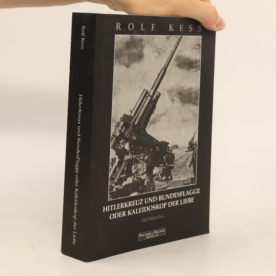 Rolf van Kessel  Hitlerkreuz und Bundesflagge oder Kaleidoskop der Liebe: Erzählung