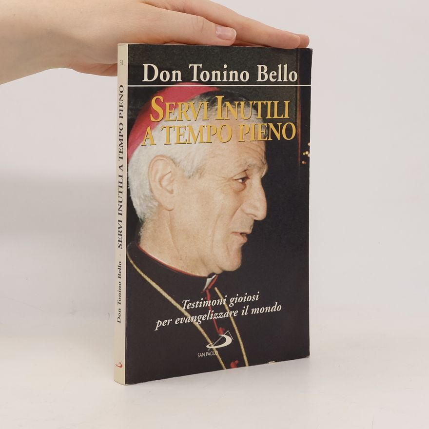 Don Tonino Bello Servi inutili a tempo pieno. Testimoni gioiosi per evangelizzare il mondo