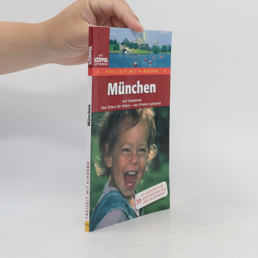 Christine Broll München und Umgebung Freizeit mit Kindern: Von Eltern für Eltern - von Kindern getestet. 61 Ausflüge für jedes Wetter und jede Gelegenheit