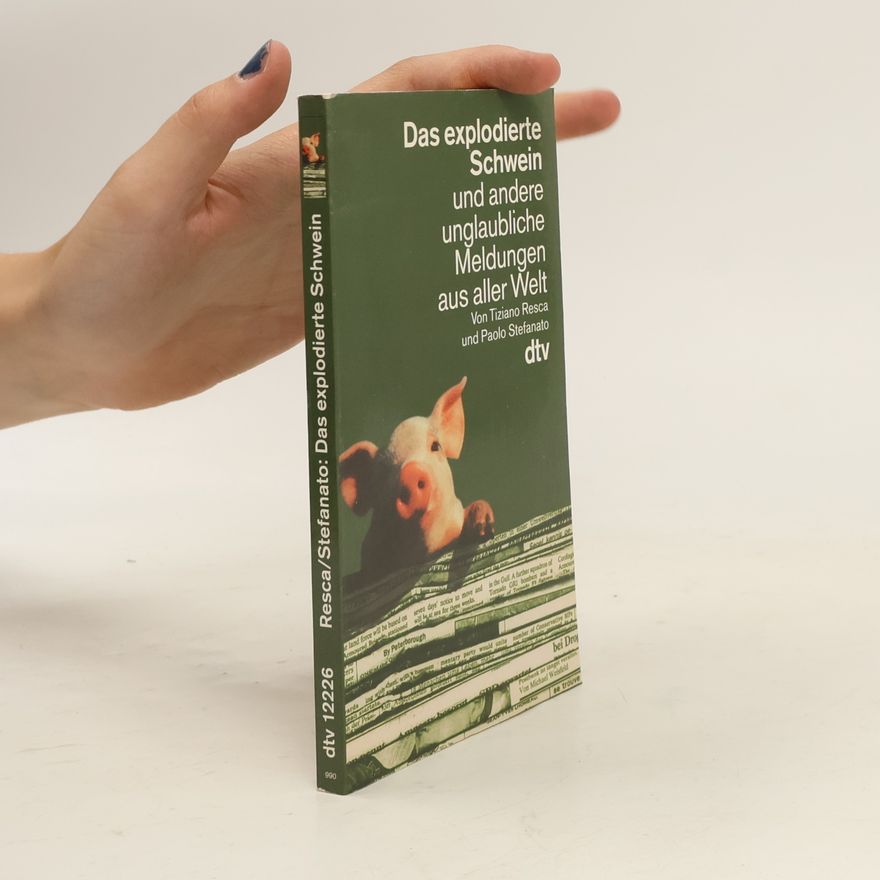 Autorenkollektiv Das explodierte Schwein und andere unglaubliche Meldungen aus aller Welt