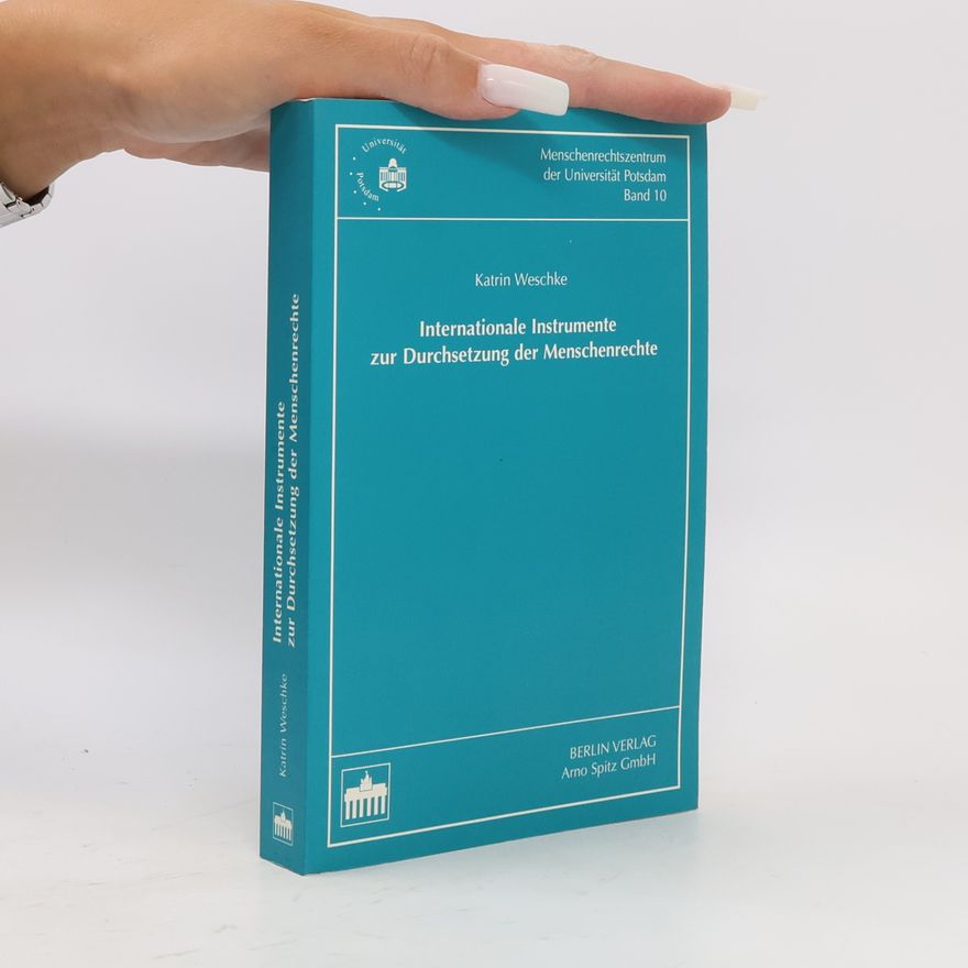 Katrin Weschke Internationale Instrumente zur Durchsetzung der Menschenrechte: Diss. 1999