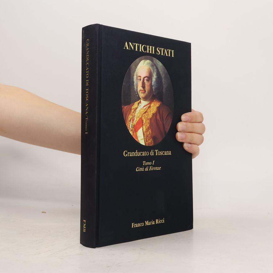 Autorenkollektiv Antichi Stati. Granducato di Toscana. Tomo I. Città di Firenze