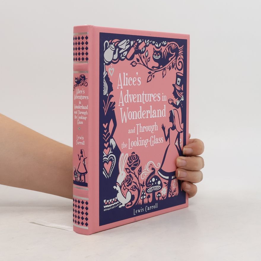 Lewis Carroll Alice's Adventures in Wonderland and Through the Looking-Glass