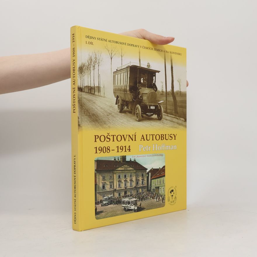 Petr Hoffman Dějiny státní autobusové dopravy v Českých zemích a na Slovensku: Poštovní autobusy 1908 – 1914 1. díl