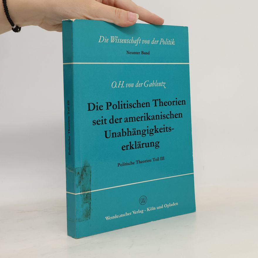 Otto Heinrich von der Gablentz Die Politischen Theorien seit der amerikanischen Unabhängigkeitserklärung III.