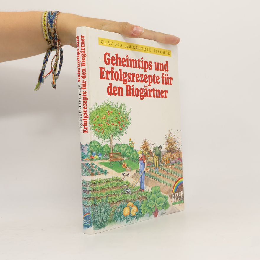 Claudia Fischer Geheimtips und Erfolgsrezepte für den Biogärtner