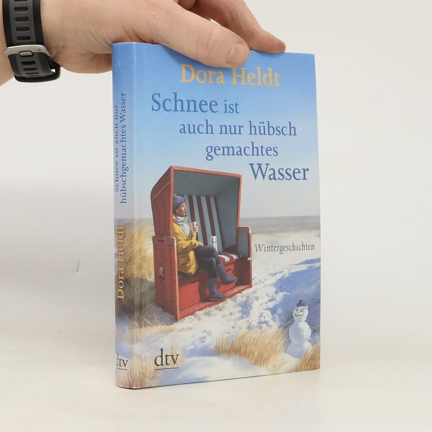 Dora Heldt Schnee ist auch nur hübschgemachtes Wasser
