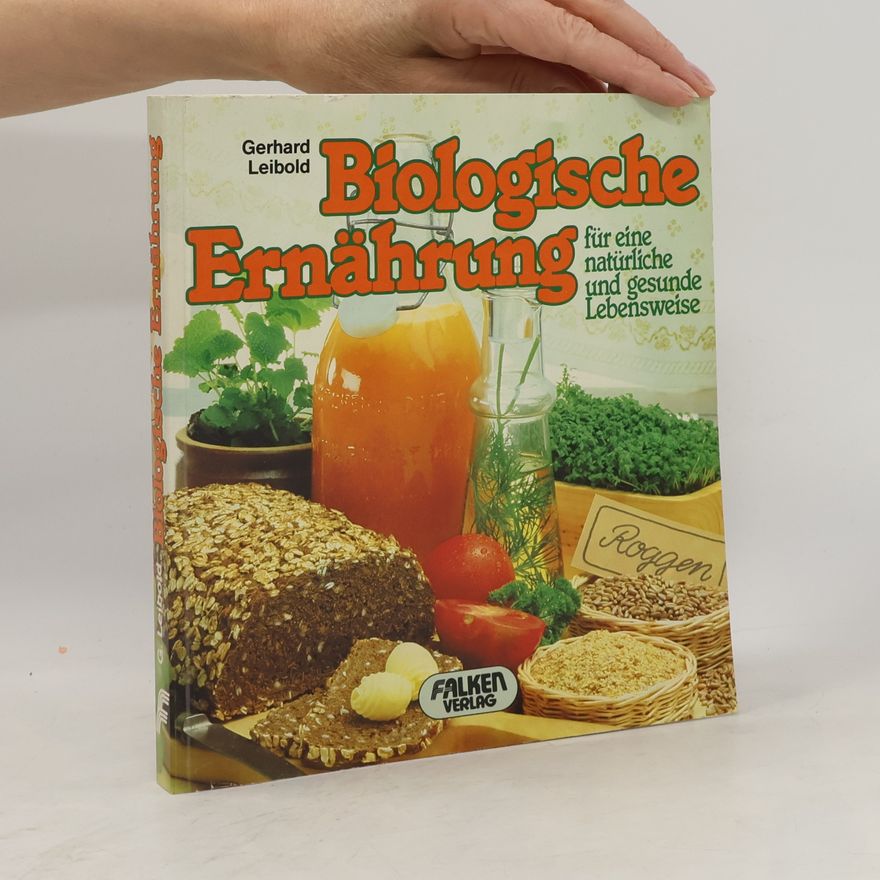 Gerhard Leibold Biologische Ernährung für eine natürliche und gesunde Lebensweise