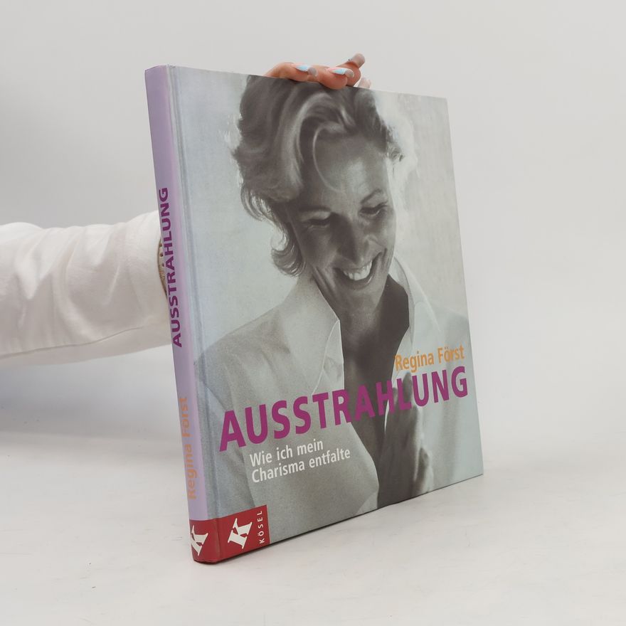 Regina Först Ausstrahlung. Wie ich mein Charisma entfalte