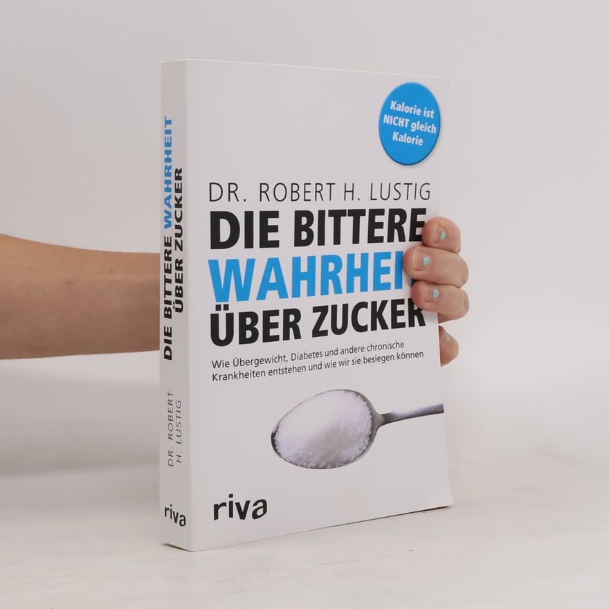 Robert H. Lustig Die bittere Wahrheit über Zucker