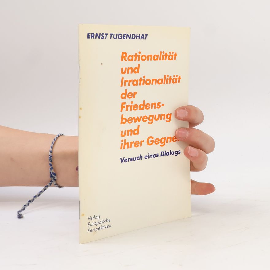 Ernst Tugendhat Rationalität und Irrationalität der Friedensbewegung und ihrer Gegner