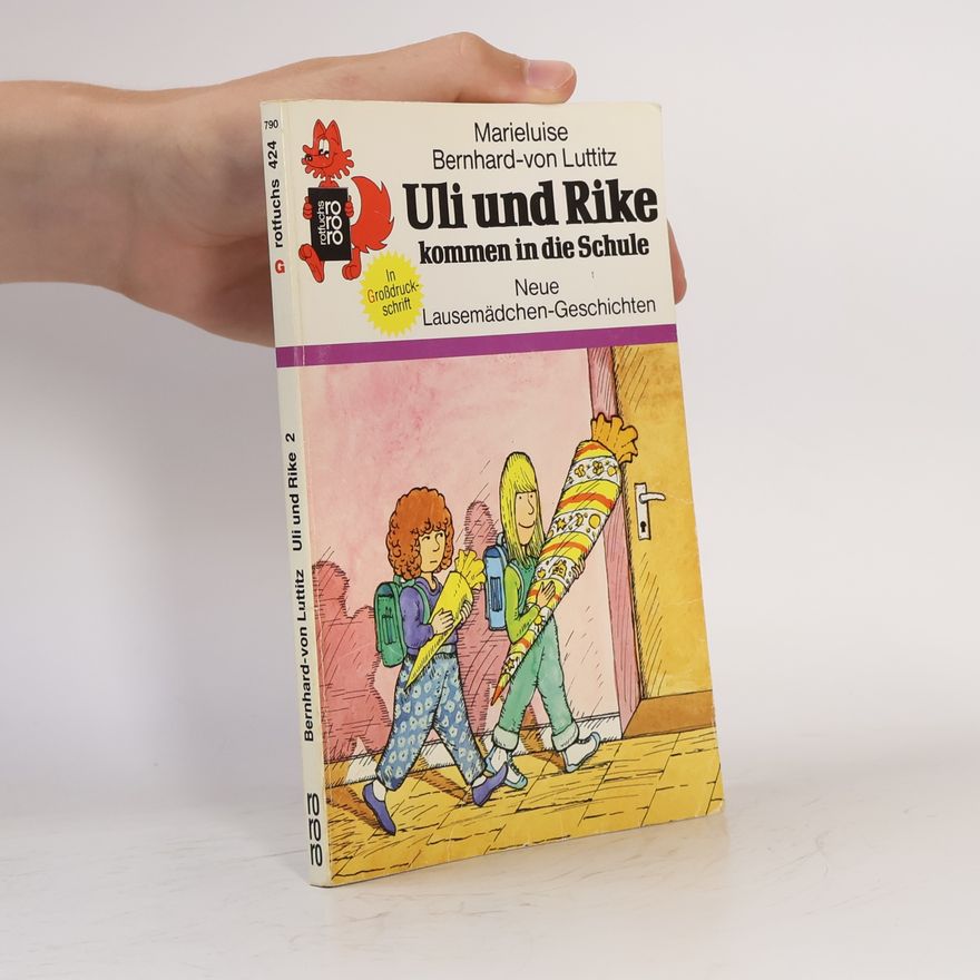 Marieluise Bernhard-von Luttitz Uli und Rike kommen in die Schule. Neue Lausemädchen-Geschichten