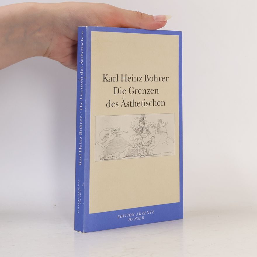 Karl Heinz Bohrer Die Grenzen des Ästhetischen