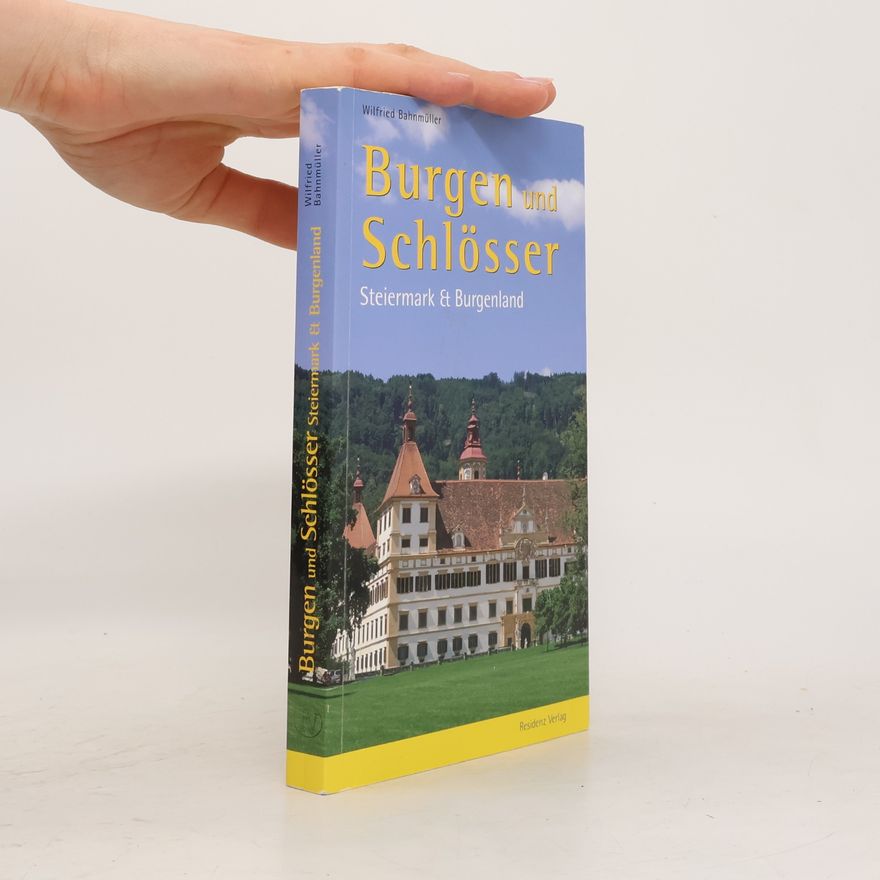 Wilfried Bahnmüller Burgen und Schlösser im Burgenland und in der Steiermark