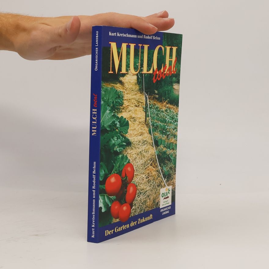 Kurt Kretschmann Mulch total : der Garten der Zukunft
