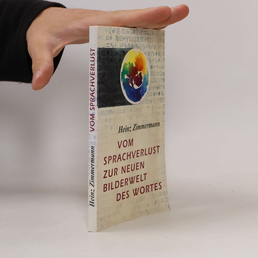 Heinz Zimmermann Vom Sprachverlust zur neuen Bilderwelt des Wortes