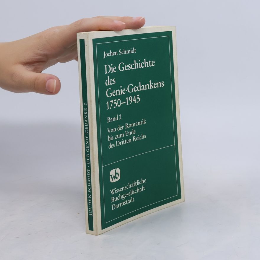 Jochen Schmidt Die Geschichte des Genie-Gedankens 1750 - 1945