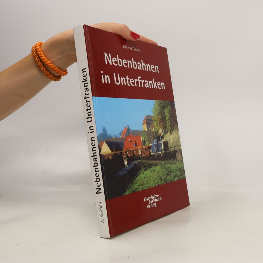 Andreas Kuhfahl Nebenbahnen in Unterfranken