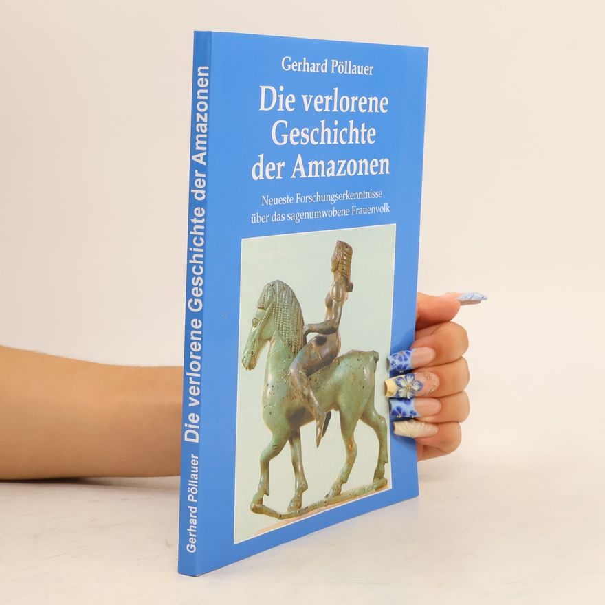 Gerhard Pöllauer Die verlorene Geschichte der Amazonen