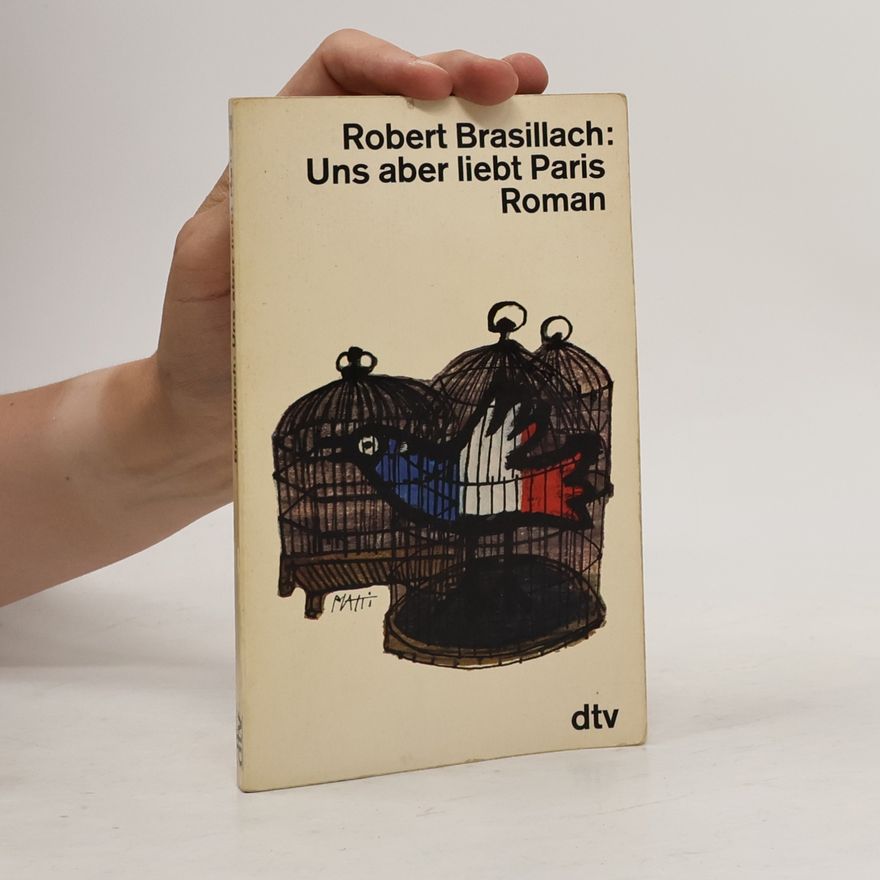 Robert Brasillach Uns aber liebt Paris