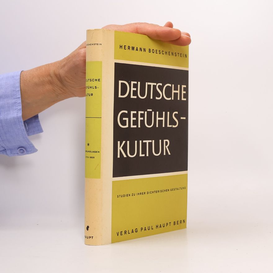 Hermann Boeschenstein Deutsche Gefühlskultur 1. Die Grundlagen 1770-1830
