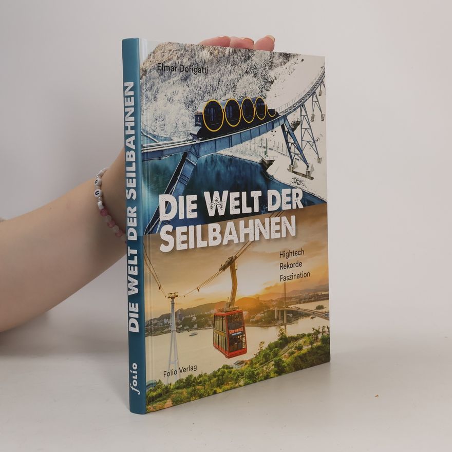 Elmar Dorigatti Die Welt der Seilbahnen