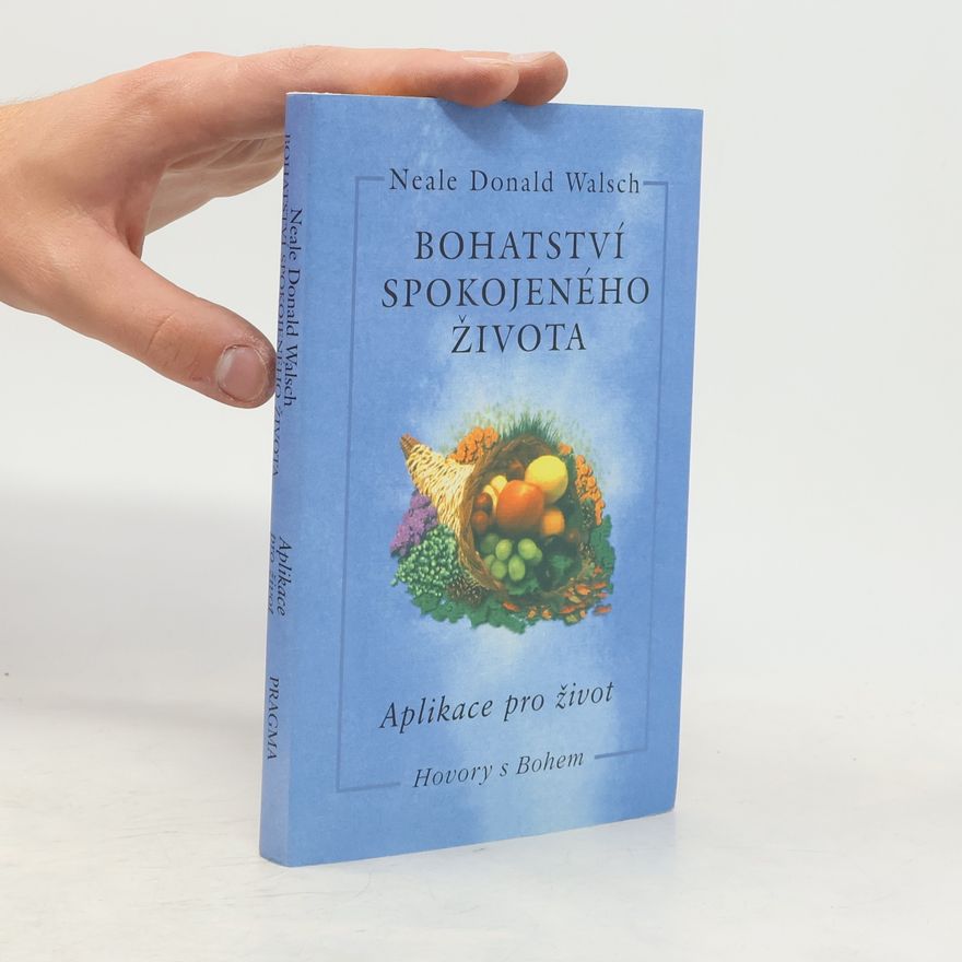 Neale Donald Walsch Bohatství spokojeného života: Aplikace pro život