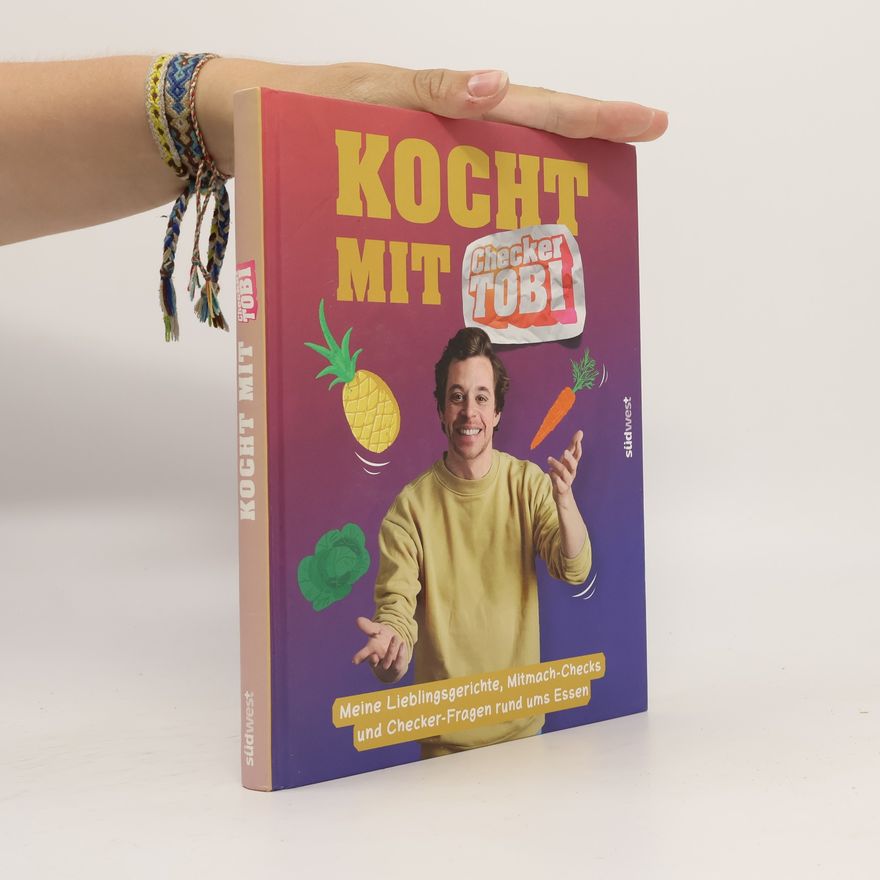 Tobias Krell Kocht mit Checker Tobi - Meine Lieblingsgerichte, Mitmach-Checks und Checker-Fragen rund ums Essen