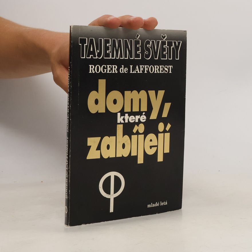 Roger de Lafforest Tajemné světy. Domy, které zabíjejí