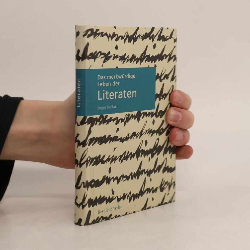 Jürgen Neckam Das merkwürdige Leben der Literaten