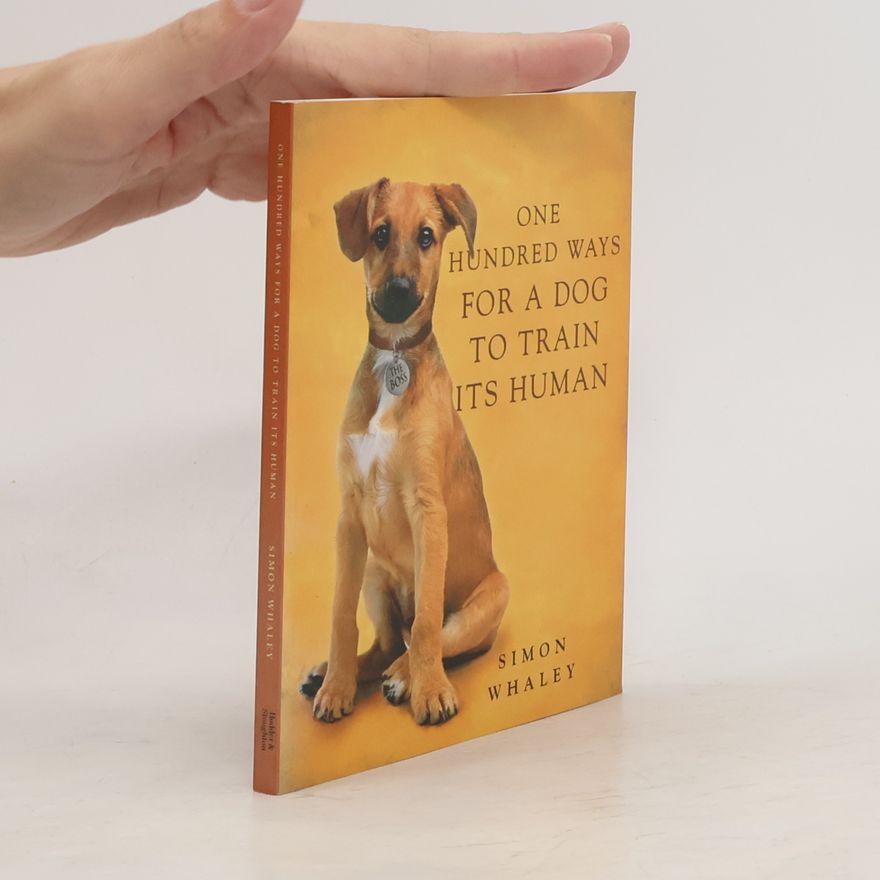 Simon Whaley One Hundred Ways for a Dog to Train Its Human