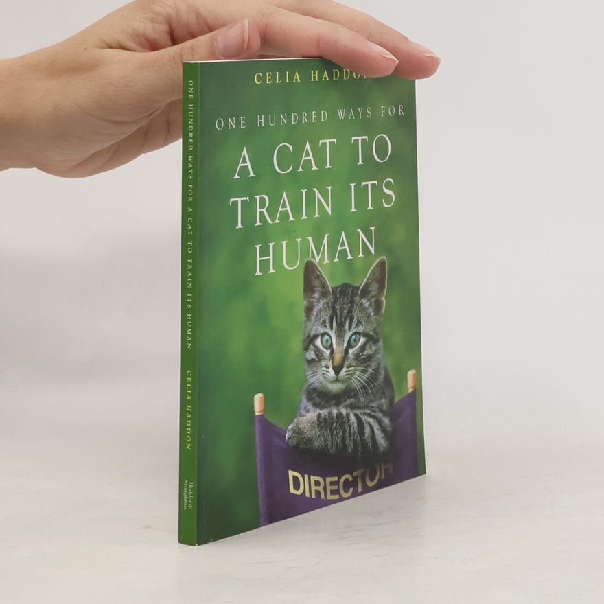 Celia Haddon One Hundred Ways for a Cat to Train Its Human