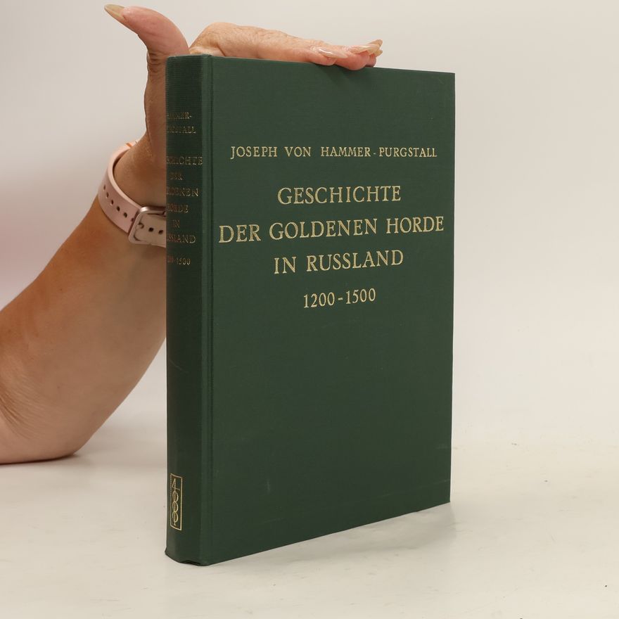Joseph von Hammer-Purgstall Geschichte Der Goldenen Horde in Kiptschak