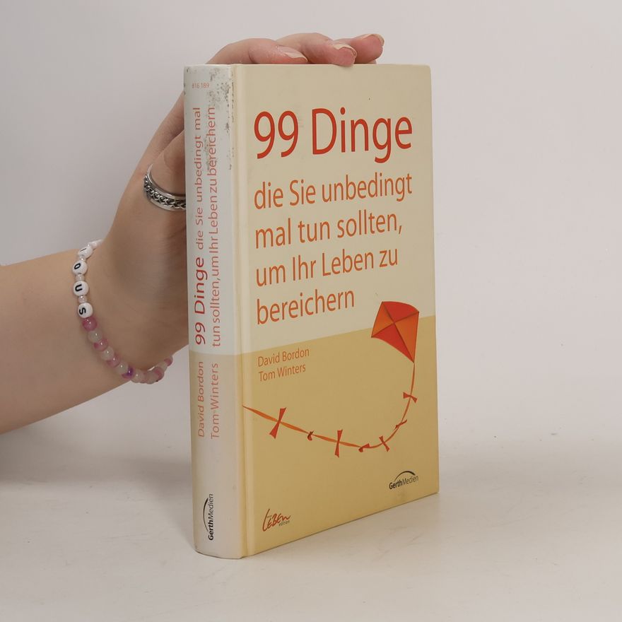 David Bordon 99 Dinge, die Sie unbedingt mal tun sollten, um Ihr Leben zu bereichern