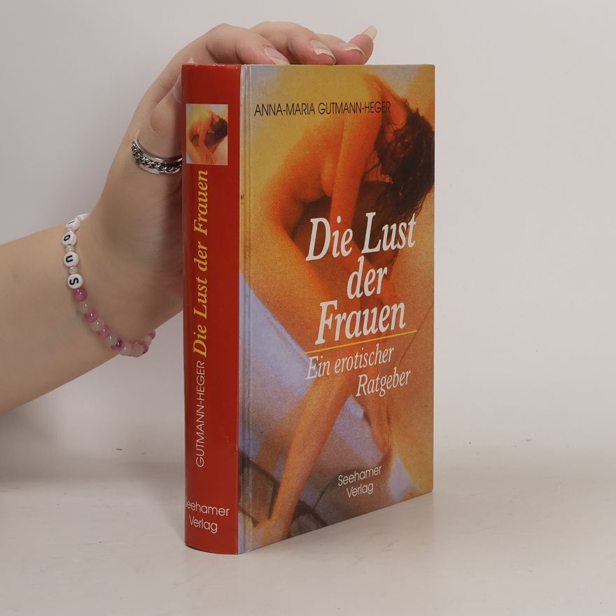 Anna Maria Gutmann Heger Die Lust der Frauen