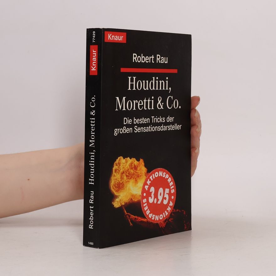 Robert Rau Houdini, Moretti & Co.: Die besten Tricks der großen Sensationsdarsteller
