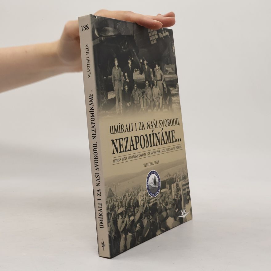 Jan Mahr Umírali i za naši svobodu, nezapomínáme-- : letecká bitva nad Bílými Karpaty z 29. srpna 1944 : fakta, fotografie, příběhy