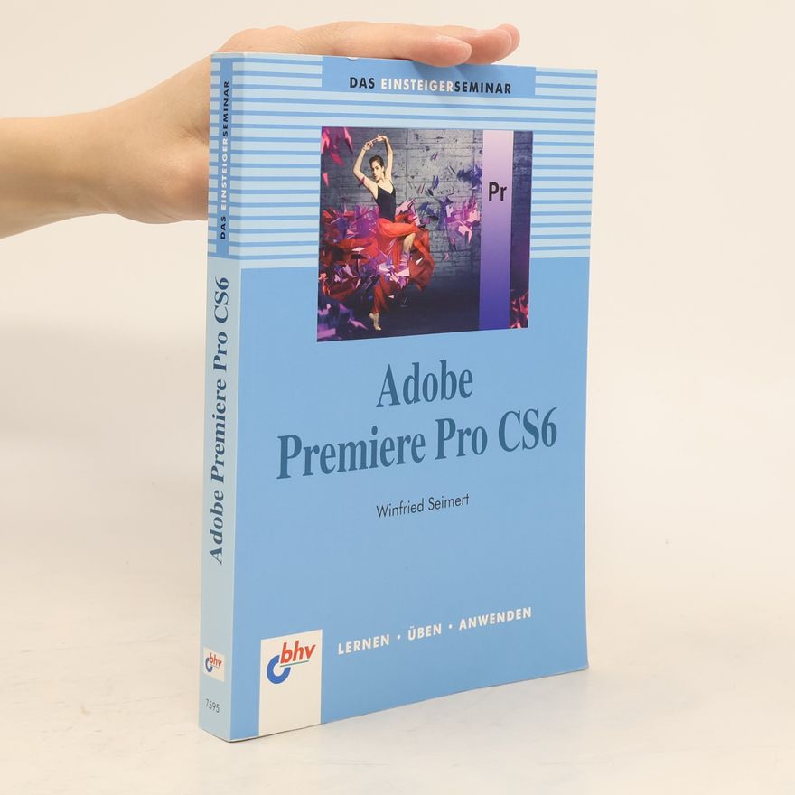Winfried Seimert Das Einsteigerseminar Adobe Premiere Pro CS6