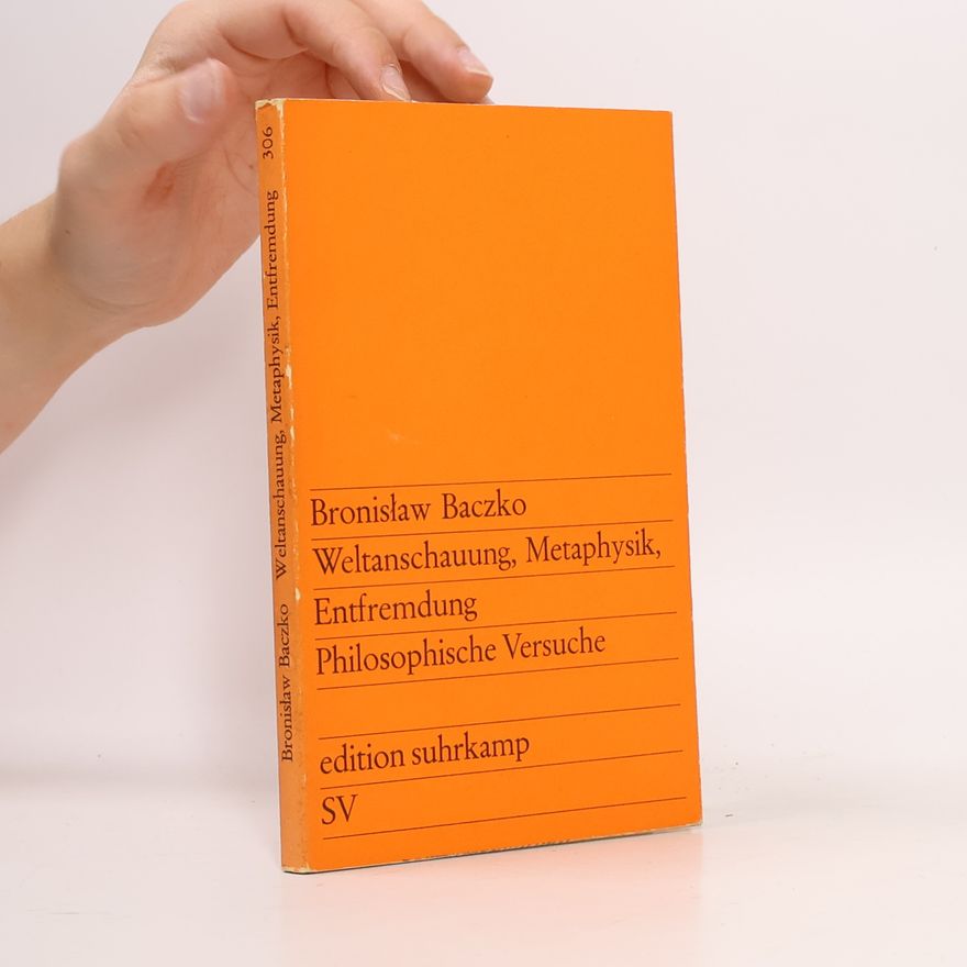 Bronisław Baczko Weltanschauung, Metaphysik, Entfremdung Philosophische Versuche
