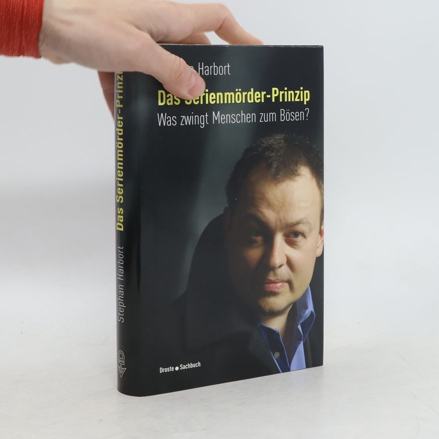 Stephan Harbort Das Serienmörder-Prinzip