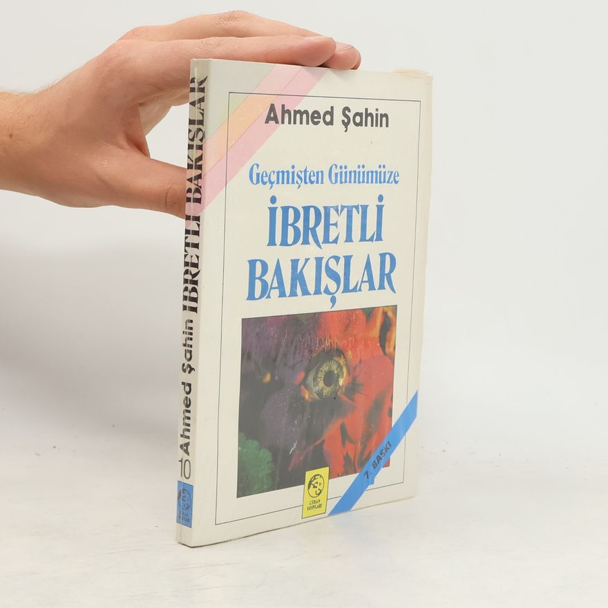 Ahmet Sahin Geçmişten Günümüze İbretli Bakışlar