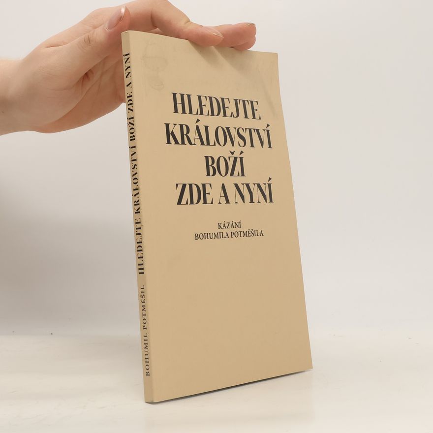 Bohumil Potměšil Hledejte království Boží zde a nyní