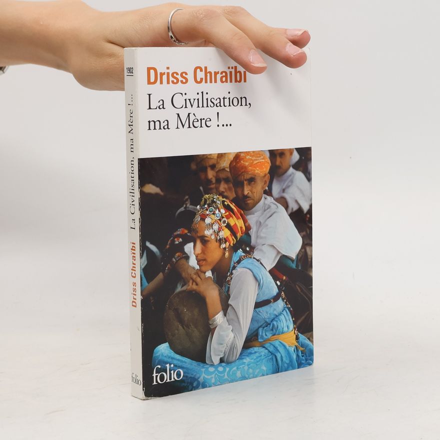 Driss Chraïbi La Civilisation, ma Mère !...