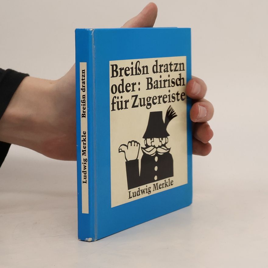 Ludwig Merkle Breissn dratzn oder Bairisch für Zugereiste