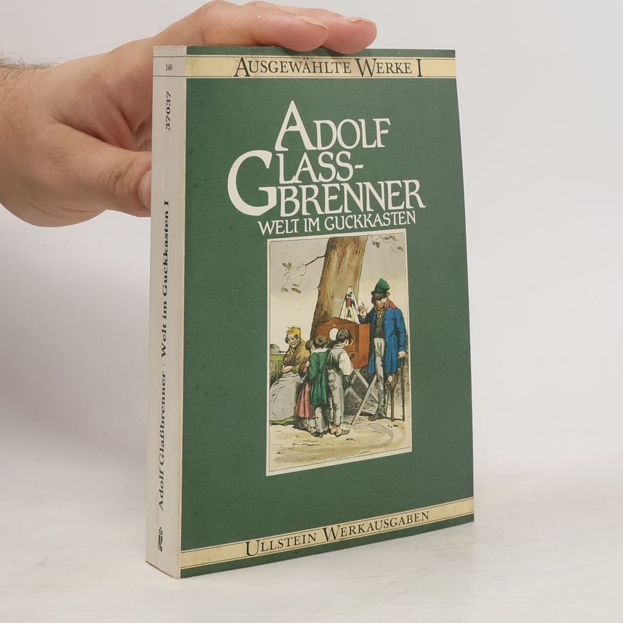 Adolf Glassbrenner Ausgewählte Werke - 1: Welt im Guckkasten