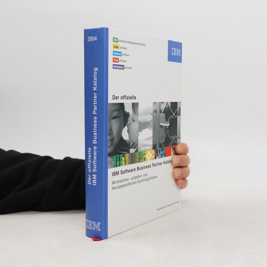 Autorenkollektiv Der offizielle IBM Software Business Partner Katalog 2004: Mit branchen-, aufgaben- und lösungsspezifischen Suchmöglichkeiten. Deutschland, Österreich, Schweiz
