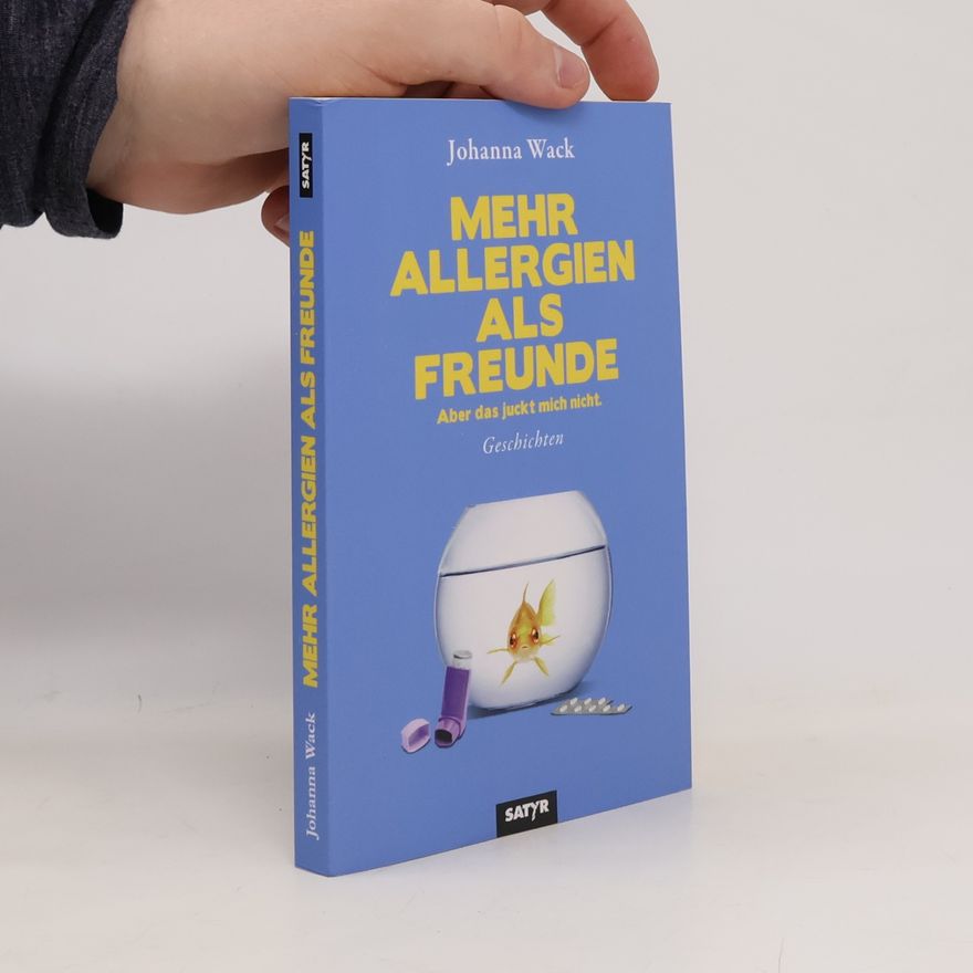 Johanna Wack Mehr Allergien als Freunde: Aber das juckt mich nicht. Geschichten