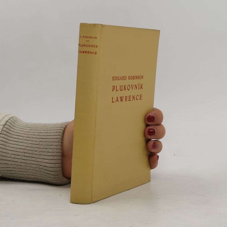 Eduard Robinson Plukovník Lawrence. Nekorunovaný král Arabie