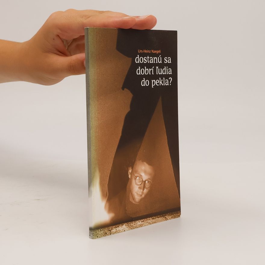 Urs-Heinz Naegeli Dostanú sa dobrí l'udia do pekla?