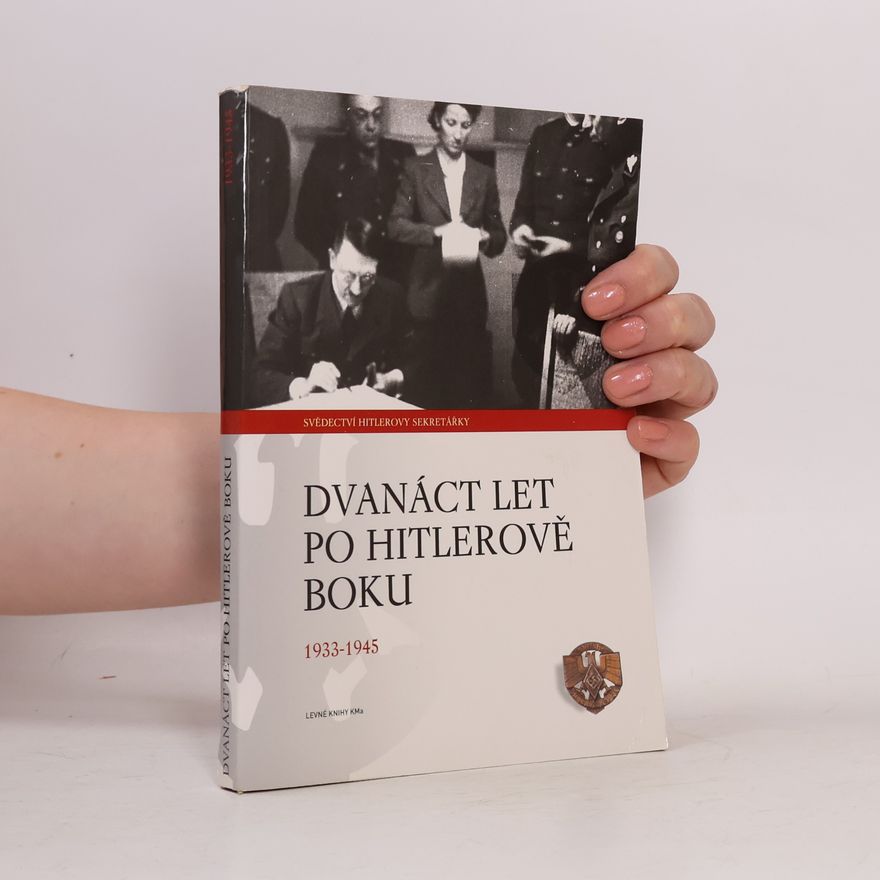 Christa Schroeder Dvanáct let po Hitlerově boku. 1933-1945